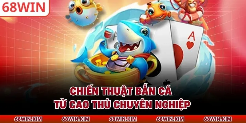 Chiến thuật bắn cá từ cao thủ chuyên nghiệp