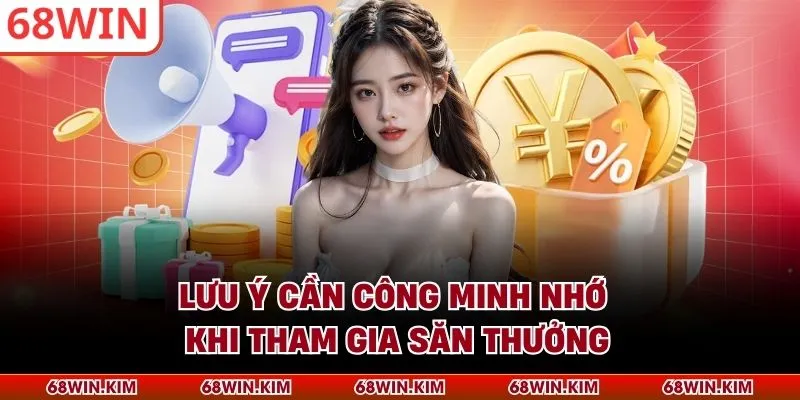 Lưu ý cần công minh nhớ khi tham gia săn thưởng