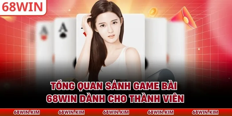 Tổng quan sảnh game bài 68WIN dành cho thành viên